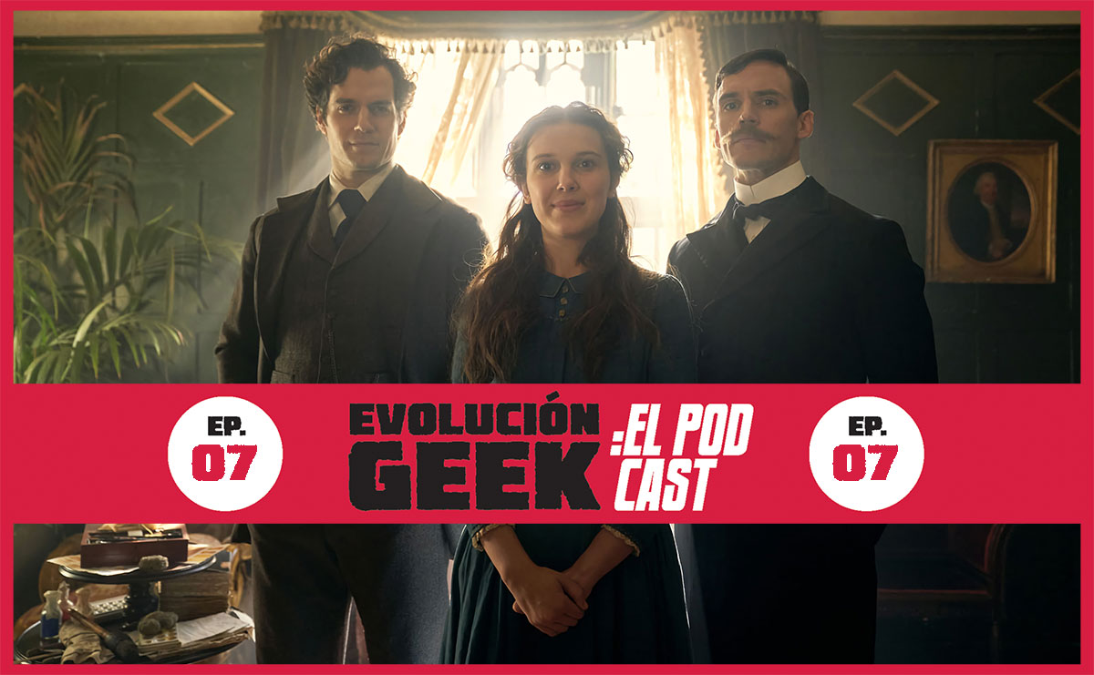 Evolución Geek: El Podcast – Episodio 07: Review ‘Enola Holmes’ (aplican spoilers)
