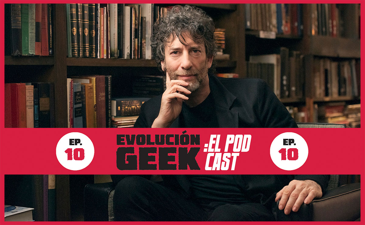 Evolución Geek: El Podcast – Episodio 10: Los mundos de Neil Gaiman