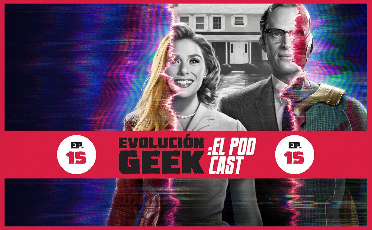 Evolución Geek – El Podcast: Ep 15: WandaVision – Review (Parte 1)